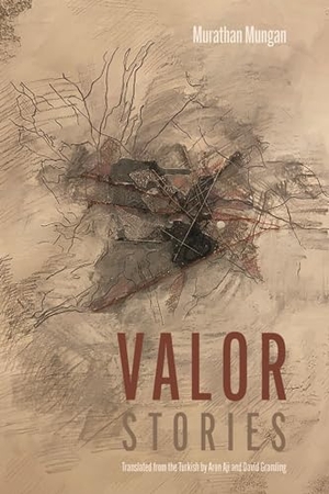 Mungan, Murathan. Valor - Stories. Northwestern University Press, 2022.