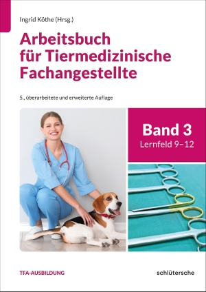 Nierath, Wiebke-Felicitas / Ingrid Köthe. Arbeitsbuch für Tiermedizinische Fachangestellte Bd.3 - Band 3: Lernfeld 9-12. Schlütersche Verlag, 2026.