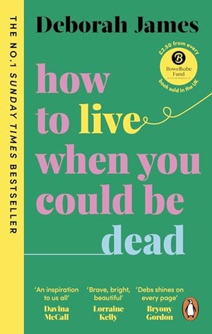 James, Deborah. How to Live When You Could Be Dead. Random House UK Ltd, 2023.
