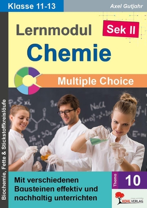 Gutjahr, Axel. Lernmodul 10: CHEMIE - Klasse 11-13 / Multiple-Choice - Mit verschiedenen Bausteinen effektiv und nachhaltig unterrichten. Kohl Verlag, 2026.