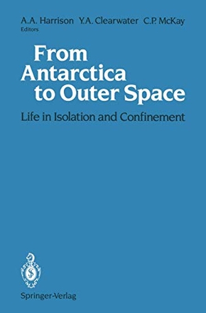 Harrison, Albert A. / Christopher P. McKay et al (Hrsg.). From Antarctica to Outer Space - Life in Isolation and Confinement. Springer New York, 1990.