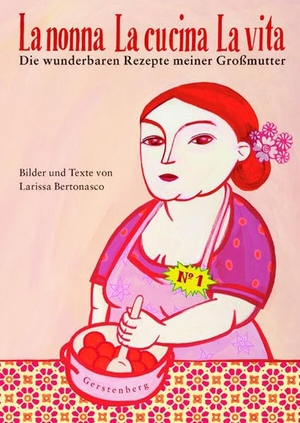Bertonasco, Larissa. La nonna - La cucina - La vita - Die wunderbaren Rezepte meiner Großmutter. Gerstenberg Verlag, 2007.