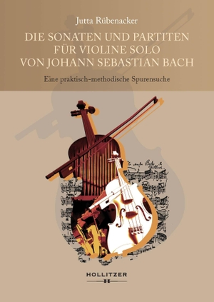 Rübenacker, Jutta. Die Sonaten und Partiten für Violine solo von Johann Sebastian Bach - Eine praktisch-methodische Spurensuche. Hollitzer Wissenschaftsv., 2026.