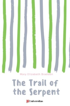 Braddon, Mary Elizabeth. The Trail of the Serpent. Universitas Press, 2019.