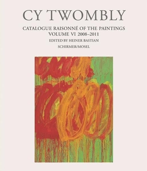 Twombly, Cy. Cy Twombly - Catalogue Raisonné of the Paintings - Band VI: 2008-2011. Schirmer /Mosel Verlag Gm, 2014.