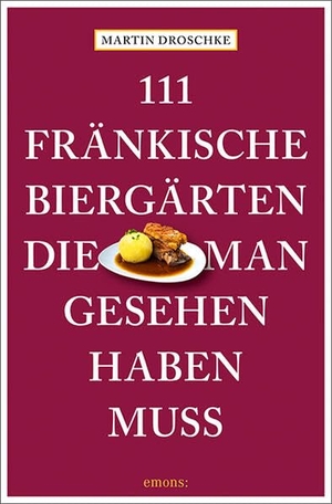 Droschke, Martin. 111 fränkische Biergärten, die man gesehen haben muss - Reiseführer. Emons Verlag, 2026.