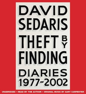 Sedaris, David. Theft by Finding - Diaries (1977-2002). , 2017.