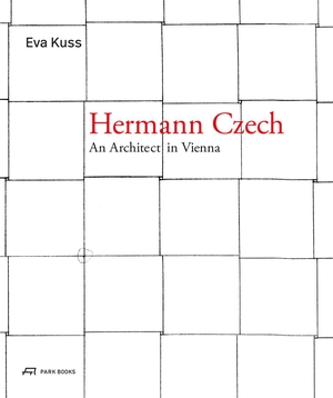 Kuß, Eva. Hermann Czech - An Architect in Vienna. Park Books, 2023.