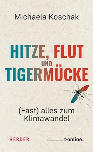 Koschak, Michaela. Hitze, Flut und Tigermücke - (Fast) alles zum Klimawandel. Herder Verlag GmbH, 2023.
