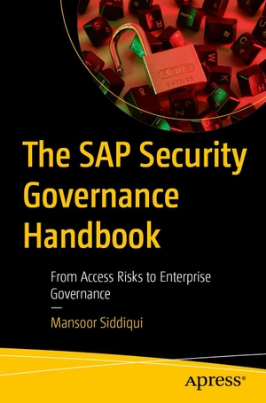 Siddiqui, Mansoor. The SAP Security Governance Handbook - From Access Risks to Enterprise Governance. APRESS L.P., 2026.