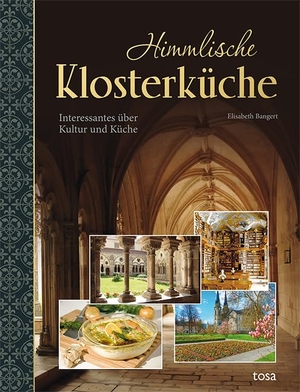 Bangert, Elisabeth. Himmlische Klosterküche - Interessantes über Kultur und Küche. tosa GmbH, 2023.