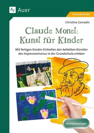 Conradin, Christina. Claude Monet: Kunst für Kinder - Mit fertigen Kreativ-Einheiten den beliebten Künstler des Impressionismus in der Grundschule erleben (1. bis 4. Klasse). Auer Verlag i.d.AAP LW, 2026.