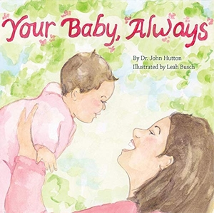 Hutton, John. Your Baby, Always. Blue Manatee Press, 2015.