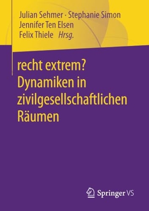 Sehmer, Julian / Stephanie Simon et al (Hrsg.). recht extrem? Dynamiken in zivilgesellschaftlichen Räumen. Springer-Verlag GmbH, 2022.