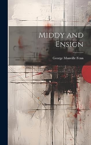Fenn, George Manville. Middy and Ensign. Creative Media Partners, LLC, 2023.