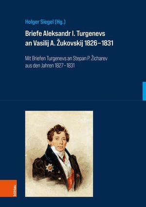 Siegel, Holger (Hrsg.). Briefe Aleksandr I. Turgenevs an Vasilij A. ¿ukovskij 1826-1831 - Mit Briefen Turgenevs an Stepan P. ¿icharev aus den Jahren 1827-1831. Böhlau-Verlag GmbH, 2025.