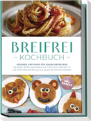 Breifrei Kochbuch: Gesunde Häppchen für kleine Entdecker - Die besten Breifrei Baby Rezepte von Frühstück bis Nachtisch für eine sanfte Beikosteinführung und genussvolle Familienmahlzeiten - inkl. Snacks
