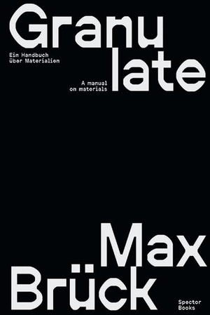 Ruby, Sigrid. Max Brück: Granulate. Spector Books, 2026.