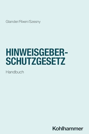 Glander, Anna-Lena / Rinkens, Maren et al. Hinweisgeberschutzgesetz - Handbuch. Kohlhammer W., 2026.