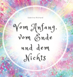 Richard, Sabrina. Vom Anfang, vom Ende und dem Nichts. tredition, 2024.