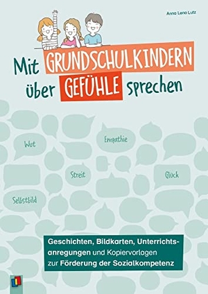 Lutz, Anna Lena. Mit Grundschulkindern über Gefühle sprechen - Geschichten, Bildkarten, Unterrichtsanregungen und Kopiervorlagen zur Förderung der Sozialkompetenz. Verlag an der Ruhr GmbH, 2023.