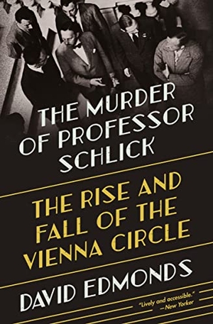 Edmonds, David. The Murder of Professor Schlick - The Rise and Fall of the Vienna Circle. Princeton Univers. Press, 2022.