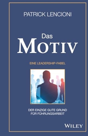 Lencioni, Patrick M.. Das Motiv: Der einzige gute Grund für Führungsarbeit - eine Leadership-Fabel - Der einzige gute Grund für Führungsarbeit - eine Leadership-Fabel. Wiley-VCH GmbH, 2020.