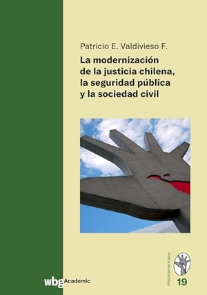 Valdivieso F., Patricio E.. La modernización de la justicia Chilena la seguridad pûblica y la sociedad civil. Herder Verlag GmbH, 2022.