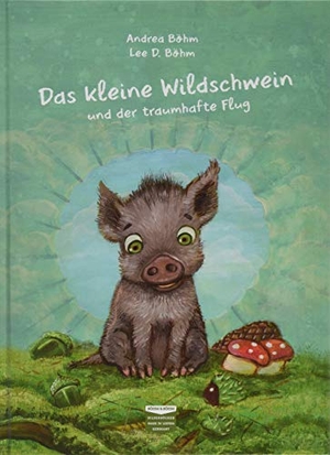 Böhm, Andrea. Das kleine Wildschwein und der traumhafte Flug. Böhm & Böhm, 2019.