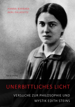 Gerl-Falkovitz, Hanna-Barbara. Unerbittliches Licht - Versuche zur Philosophie und Mystik Edith Steins. Text & Dialog GbR, 2024.