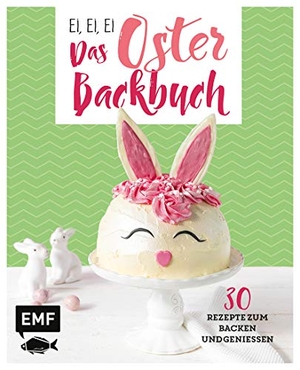 Friedrichs, Emma / Allhoff, Melanie et al. Ei, ei, ei - Das Oster-Backbuch - 30 Rezepte zum Backen und Genießen. Edition Michael Fischer, 2019.
