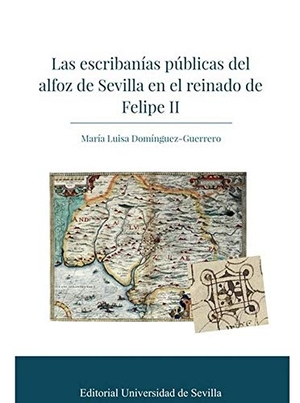 Aparicio, Juan Pedro / María Luisa Domínguez Guerrero. Las escribanías públicas del alfoz de Sevilla en el reinado de Felipe II. Editorial Universidad de Sevilla-Secretariado de Publicaciones, 2019.