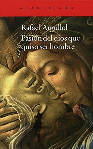 Argullol, Rafael. Pasión del dios que quiso ser hombre. Acantilado, 2014.