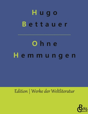 Bettauer, Hugo. Ohne Hemmungen - Ein Hochstaplerroman. Gröls Verlag, 2022.