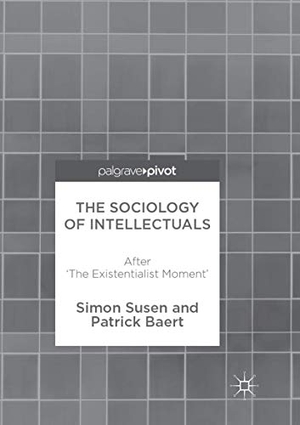 Baert, Patrick / Simon Susen. The Sociology of Intellectuals - After 'The Existentialist Moment'. Springer International Publishing, 2018.