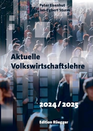 Eisenhut, Peter / Jan-Egbert Sturm. Aktuelle Volkswirtschaftslehre 2024/2025 - Kombiangebot Buch und PDF. Edition Rüegger, 2024.