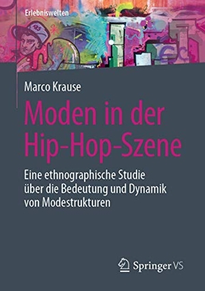 Krause, Marco. Moden in der Hip-Hop-Szene - Eine ethnographische Studie über die Bedeutung und Dynamik von Modestrukturen. Springer Fachmedien Wiesbaden, 2020.