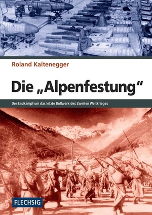 Kaltenegger, Roland. Die Alpenfestung - Der Kampf um das letzte Bollwerk des Zweiten Weltkrieges. Flechsig Verlag, 2015.