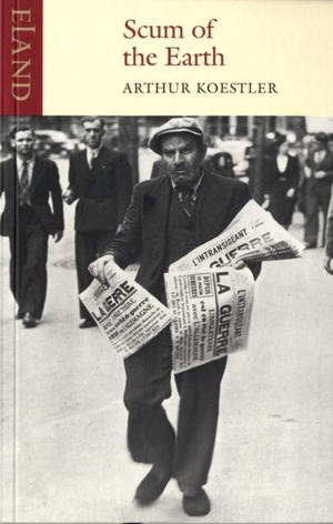 Koestler, Arthur. Scum  of the Earth. Eland Publishing Ltd, 2006.