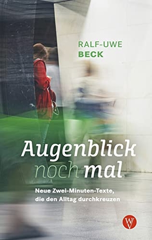 Beck, Ralf-Uwe. Augenblick nochmal. Neue Zwei-Minuten-Texte, die den Alltag durchkreuzen - Tiefsinnig, humorvoll, politisch: kurze christliche Geschichten zum Nachdenken. Bekannt aus dem MDR Radio. Wartburg Verlag GmbH, 2022.