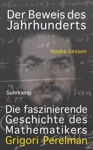 Gessen, Masha. Der Beweis des Jahrhunderts - Die faszinierende Geschichte des Mathematikers Grigori Perelman. Suhrkamp Verlag AG, 2014.