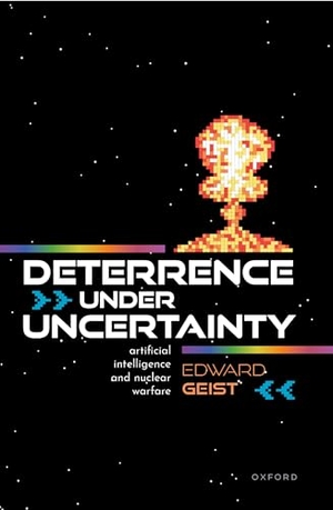 Geist, Edward. Deterrence Under Uncertainty - Artificial Intelligence and Nuclear Warfare. Oxford University Press, 2025.
