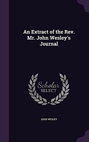 Wesley, John. An Extract of the Rev. Mr. John Wesley's Journal. Touchladybirdlucky Studios, 2016.