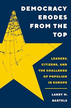 Bartels, Larry M.. Democracy Erodes from the Top - Leaders, Citizens, and the Challenge of Populism in Europe. Princeton University Press, 2024.