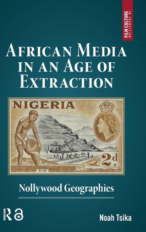 Tsika, Noah. African Media in an Age of Extraction - Nollywood Geographies. Routledge, 2025.