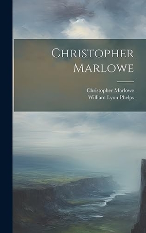 Marlowe, Christopher / William Lyon Phelps. Christopher Marlowe. Legare Street Press, 2023.