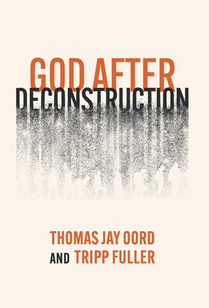 Fuller, Tripp / Thomas Jay Oord. God After Deconstruction. SacraSage Press, 2024.