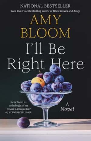 Bloom, Amy. I'll Be Right Here. Random House Publishing Group, 2026.