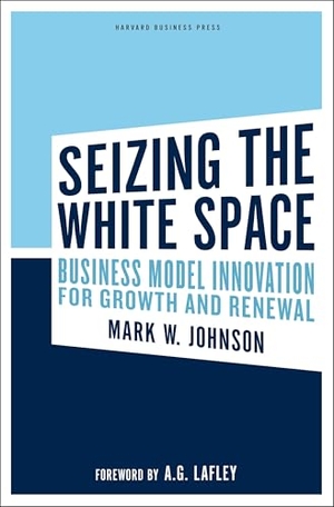 Johnson, Mark W. Seizing the White Space - Business Model Innovation for Growth and Renewal. Harvard Business Review Press, 2010.