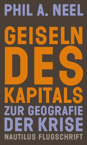 Neel, Phil A.. Geiseln des Kapitals - Zur Geografie der Krise. Edition Nautilus, 2026.
